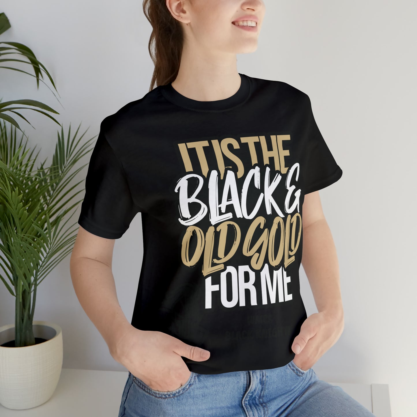 It's the BLACK and GOLD for me   Tee