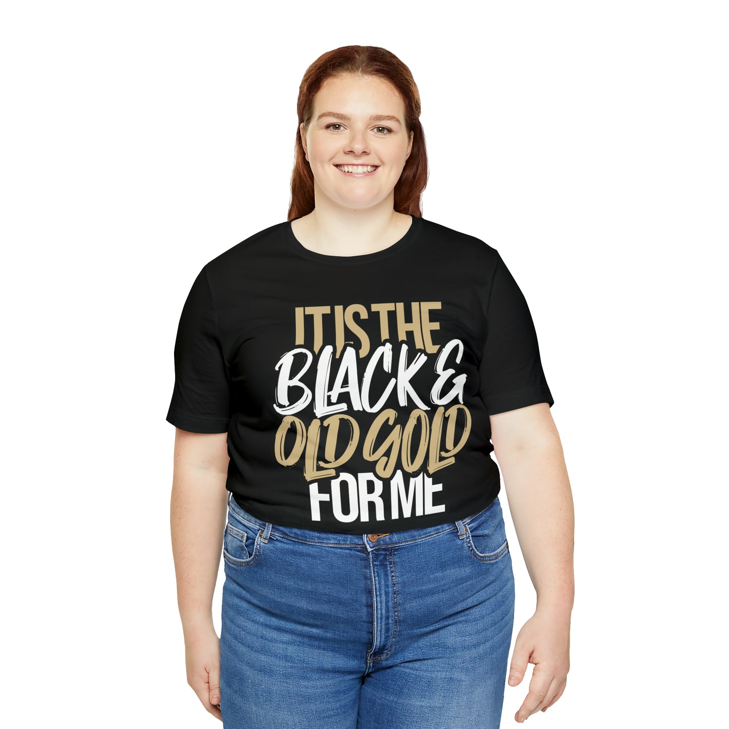 It's the BLACK and GOLD for me   Tee