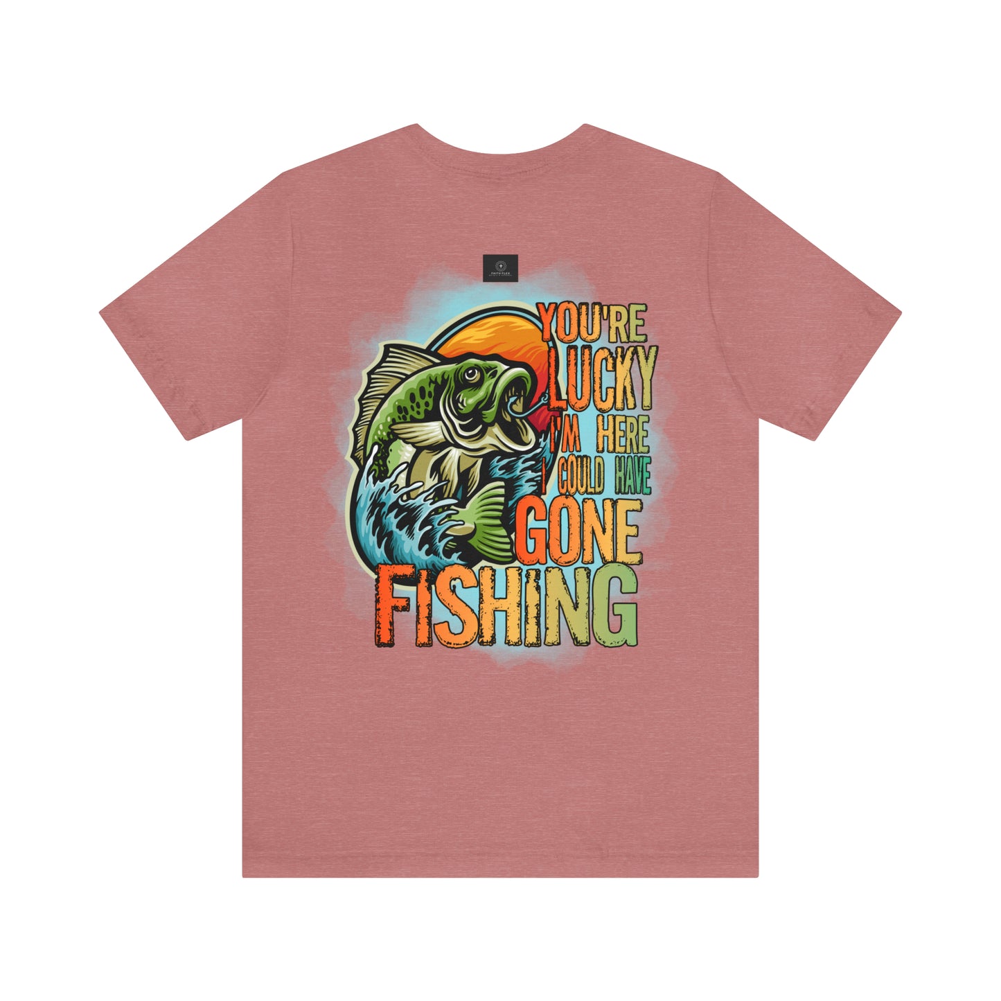 Your lucky I'm Here fishing shirt, Jersey Short Sleeve Tee