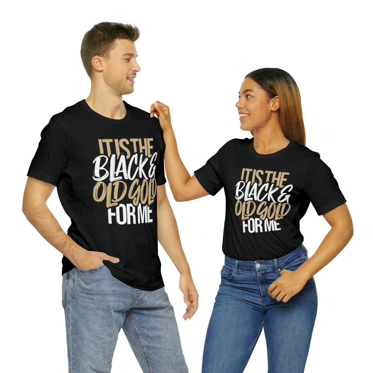 It's the BLACK and GOLD for me   Tee