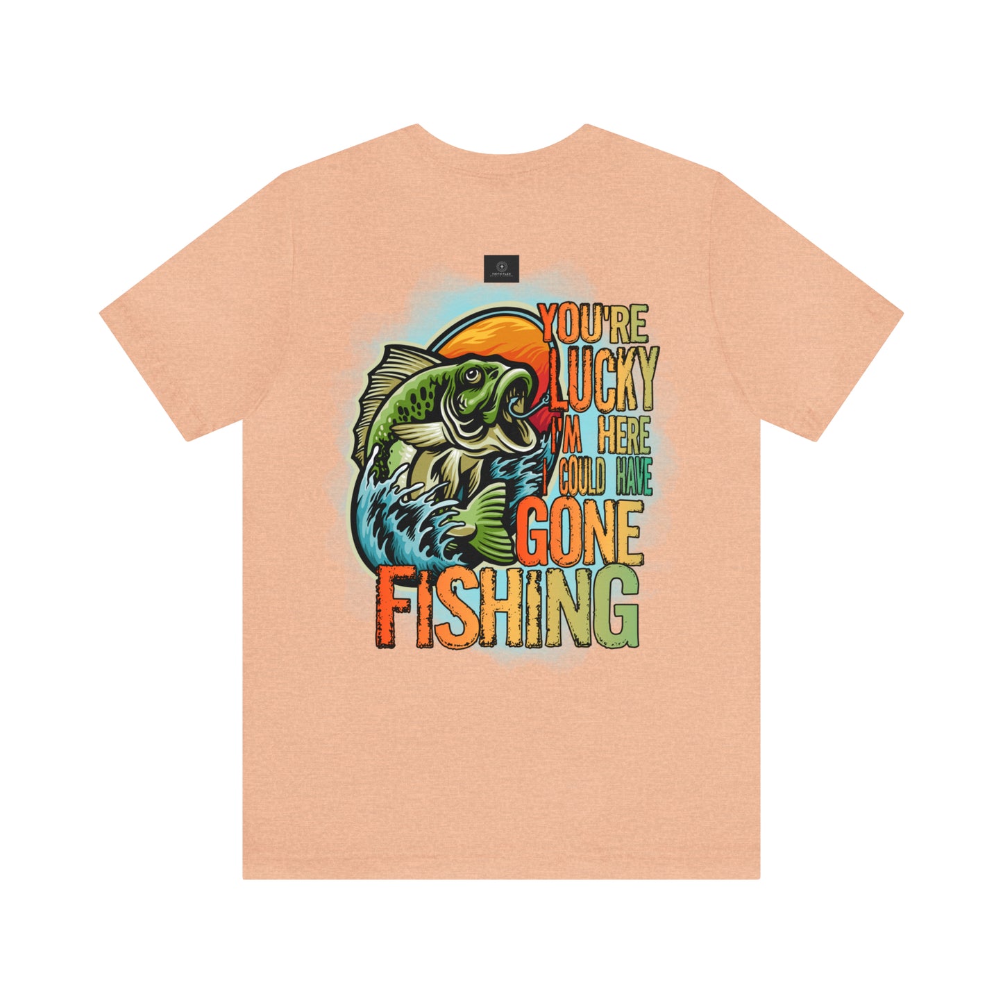 Your lucky I'm Here fishing shirt, Jersey Short Sleeve Tee